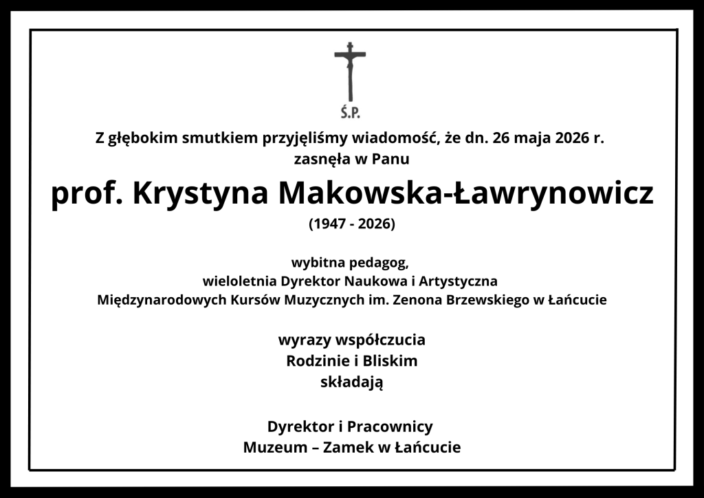 Grafika przedstawia tradycyjny, czarno-biały nekrolog w podwójnej czarnej ramce z symbolem krzyża i napisem „Ś.P.” na górze.  Tekst informuje o śmierci prof. Krystyny Makowskiej-Ławrynowicz (żyjącej w latach 1947–2026), wybitnej pedagog oraz wieloletniej Dyrektor Naukowej i Artystycznej Międzynarodowych Kursów Muzycznych im. Zenona Brzewskiego w Łańcucie.  Na dole znajdują się kondolencje dla rodziny i bliskich złożone przez Dyrektora i Pracowników Muzeum – Zamek w Łańcucie.