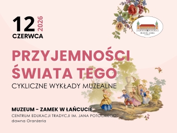 Tekst: Datę 12 CZERWCA 2026, główny tytuł „PRZYJEMNOŚCI ŚWIATA TEGO – CYKLICZNE WYKŁADY MUZEALNE” oraz miejsce (dawna Oranżeria Muzeum - Zamku w Łańcucie).  Grafika: W prawym górnym rogu logo zamku i bukiet róż. W prawym dolnym rogu – pomniejszona ilustracja dzieci bawiących się w ogrodzie.