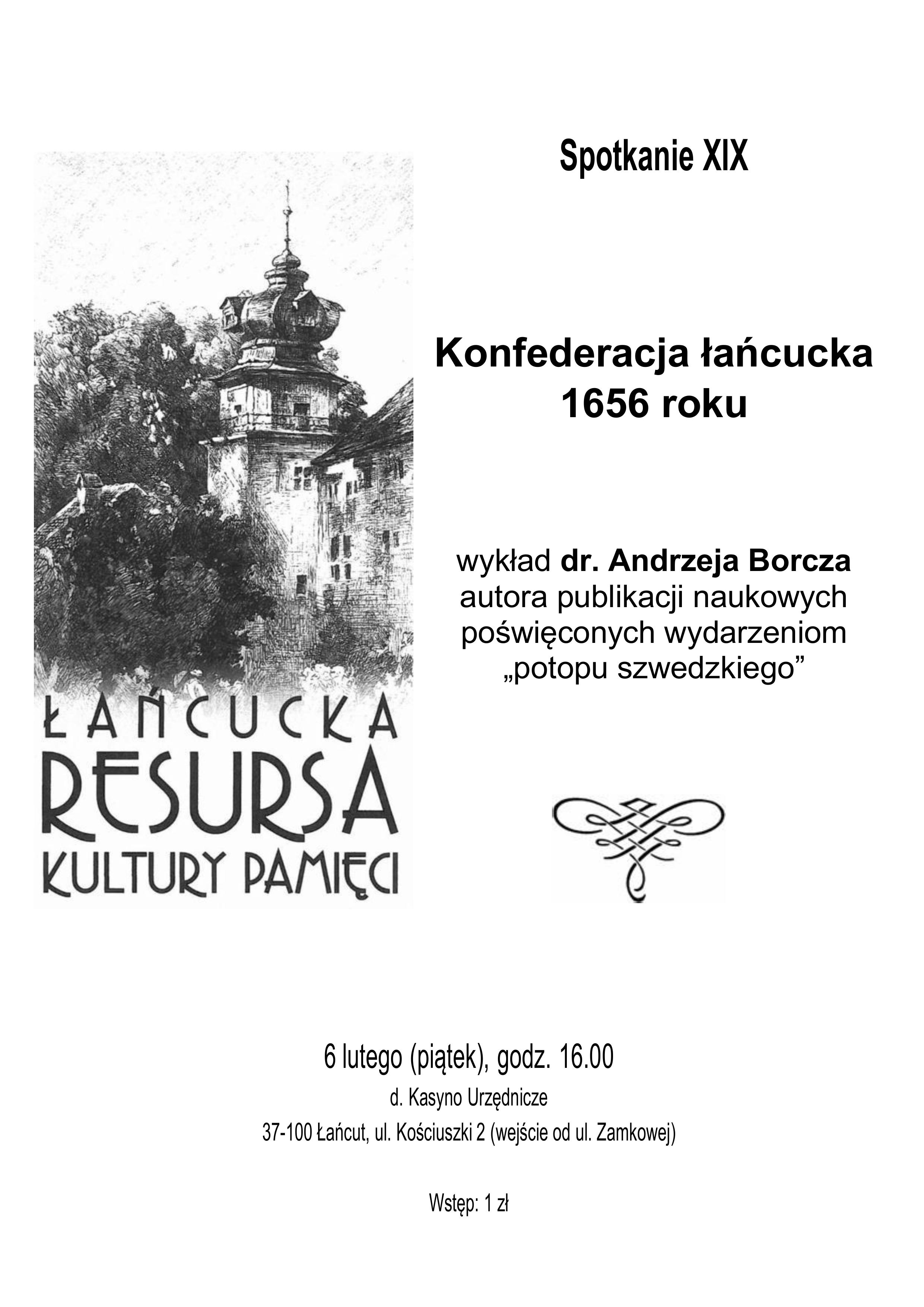 plakat XIX Łańcuckiej Resursy Kultury Pamięci. Na grafice szkic wieży zamkowej. Tekst: Spotkanie XIX, Konfederacja łańcucka 1656 roku, wykład dr. Andrzeja Borcza, autora publikacji naukowych poświęconych wydarzeniom "potopu szwedzkiego". 6 lutego (piątek), godz. 16.00, d. Kasyno Urzędnicze, 37-100 Łańcut, ul. Zamkowa 1, wstęp: 1 zł 