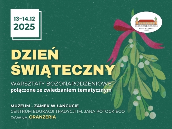 Baner wydarzenia "Dzień Świąteczny", 13-14.12.2025, Na grafice z prawej strony, w tle - gałązka jemioły ozdobiona czerwoną wstążką. Na górze w prawym rogu logo MZŁ. Tekst na banerze: Dzień Świąteczny. Warsztaty bożonarodzeniowe połączone ze zwiedzaniem tematycznym Muzeum - Zamek w Łańcucie, Centrum Edukacji Tradycji im. Jana Potockiego, dawna Oranżeria